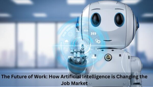 Know How Artificial Intelligence Is Changing The Job Market?