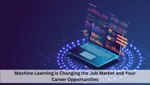 How Machine Learning is Changing the Job Market and Your Career Opportunities